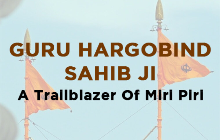 Guru Hargobind Sahib ji, A Trailblazer Of Miri Piri