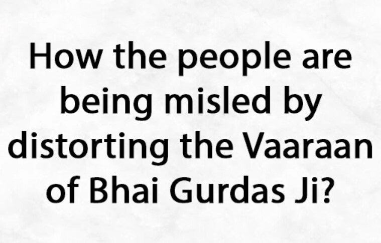 How the people are being misled by distorting the Vaaraan of Bhai Gurdas Ji?
