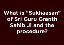 What is “Sukhaasan” of Sri Guru Granth Sahib Ji and the procedure?