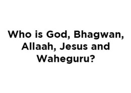 Who is God, Bhagwan, Allaah, Jesus and Waheguru?