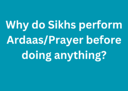 Why do Sikhs perform Ardaas/Prayer before doing anything?